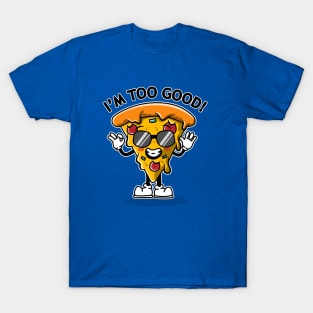 I'm too good! T-Shirt